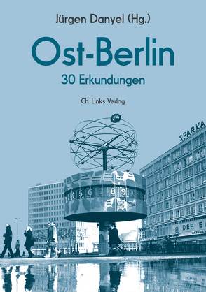 Ost-Berlin von Aly,  Götz, Barz,  Jürgen, Brasch,  Marion, Dahn,  Daniela, Danyel,  Jürgen, Eisenhuth,  Stefanie, Gröschner,  Annett, Hahn,  Ines, Henkys,  Albrecht, Hochmuth,  Hanno, Kimmel,  Elke, Klausmeier,  Axel, Kraushaar,  Jens, Leo,  Annette, Mandel,  Mio, Morré,  Jörg, Neugebauer,  Wolfram, Pragal,  Peter, Reeder,  Mark, Remus,  Heike-Katrin, Sälter,  Gerhard, Schön,  Claudia, Schuhmann,  Annette, Schulze,  Hans-Michael, Schumann,  Wolfgang, Schütterle,  Juliane, Streisand,  Lea, Sylvester,  Regine, Thalheim,  Stefanie, Thijs,  Krijn, Wagner,  Bernd, Wolle,  Stefan