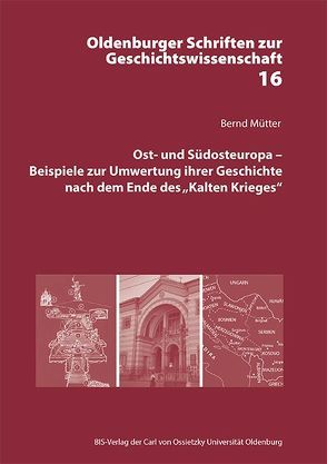 Ost- und Südosteuropa : Beispiele zur Umwertung ihrer Geschichte nach dem Ende des „Kalten Krieges“ von Mütter,  Bernd