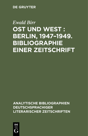 Ost und West : Berlin, 1947–1949. Bibliographie einer Zeitschrift von Birr,  Ewald