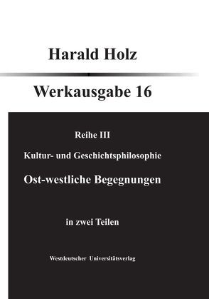 Bd. 16 Ost-westliche Begegnungen von Holz,  Harald
