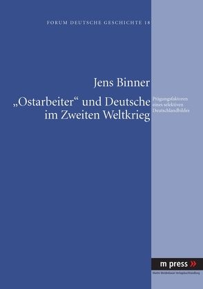 «Ostarbeiter» und Deutsche im Zweiten Weltkrieg von Binner,  Jens