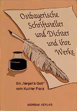 Ostbayerische Schriftsteller u. Dichter und ihre Werke von Kuchler,  Franz