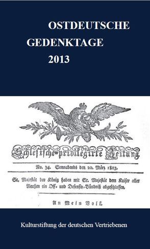 Ostdeutsche Gedenktage. Persönlichkeiten und historische Ereignisse / Ostdeutsche Gedenktage 2013 von Kulturstiftung der deutschen Vertriebenen