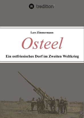 Osteel – Ein ostfriesisches Dorf im Zweiten Weltkrieg von Zimmermann,  Lars