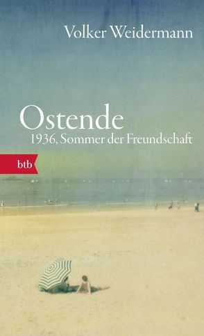 Ostende. 1936, Sommer der Freundschaft von Weidermann,  Volker