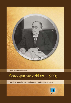 Osteopathie erklärt (1900) von Hartmann,  Christian, Littlejohn,  John M, Melachroinakes,  Elisabeth, Pöttner,  Martin