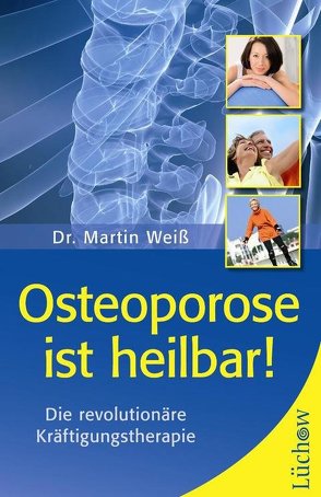 Osteoporose ist heilbar! von Weiss,  Martin