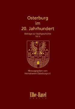 Osterburg im 20. Jahrhundert von Ahrends,  Werner, Baumgart,  Walter, Gerber,  Horst, Gerber,  Jörg, Gronner,  Alexander, Hoche,  Frank, Köhnke,  Gudrun, Mertens,  Ulrich, Moritz,  Werner, Mühl,  Christa, Mühl,  Werner, Schmarsow,  Frank, Schmitz,  Erhard, Seelig,  Reinhard, Warnstedt,  Steffan, Wenisch,  Heinz