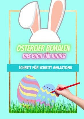 Ostereier bemalen das Buch für Kinder Schritt für Schritt Anleitung von fine,  sahra