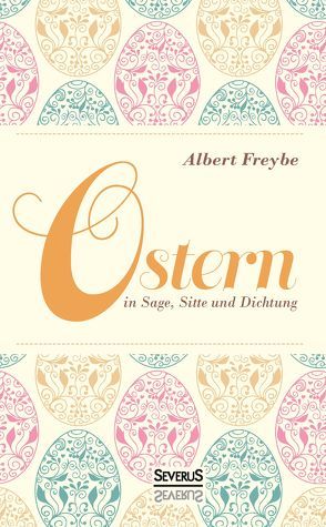 Ostern in Sage, Sitte und Dichtung von Freybe,  Albert