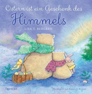 Ostern ist ein Geschenk des Himmels von Bergren,  Lisa T., Bryant,  Laura J., Schultheis,  Kathrin