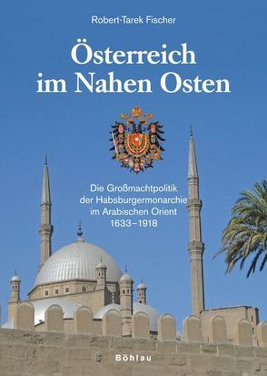 Österreich im Nahen Osten von Fischer,  Robert-Tarek