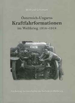 Österreich-Ungarns Kraftfahrformationen im Weltkrieg 1914-1918 von Schimon,  Wilfried