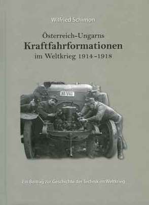 Österreich-Ungarns Kraftfahrformationen im Weltkrieg 1914-1918 von Schimon,  Wilfried