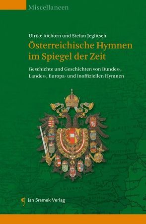 Österreichische Hymnen im Spiegel der Zeit von Aichhorn,  Ulrike, Jeglitsch,  Stefan