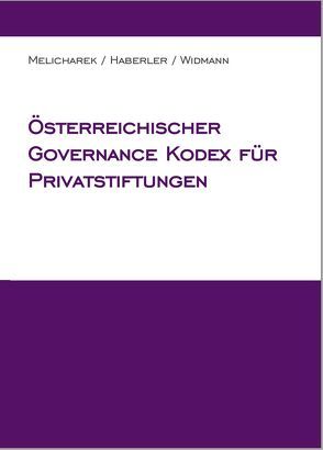 Österreichischer Governance Kodex für Privatstiftungen von Haberler,  Veronika, Melicharek,  Peter, Widmann,  Monika