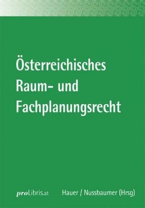 Österreichisches Raum- und Fachplanungsrecht von Hauer,  Andreas, Nussbaumer,  Markus