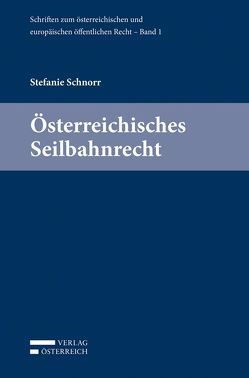 Österreichisches Seilbahnrecht von Eberhard,  Harald, Holoubek,  Michael, Lienbacher,  Georg, Potacs,  Michael, Schnorr,  Stefanie