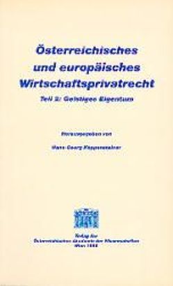 Österreichisches und europäisches Wirtschaftsprivatrecht / Geistiges Eigentum von Blocher,  Walter, Böchhacker,  Christof, Koppensteiner,  Hans G, Reindl,  Andreas, Walter,  Michael