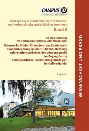 Österreichs Hidden Champions aus Kundensicht Kundensteuerung im Multi-Channel-Retailing Informationsverhalten der Verwenderrolle im Buying Center Kanalspezifische Fokussierungsstrategien im Online-Handel von Grabl,  Enrique