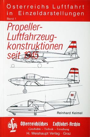 Österreichs Luftfahrt in Einzeldarstellungen / Propeller-Luftfahrzeugkonstruktionen seit 1945 von Keimel,  Reinhard