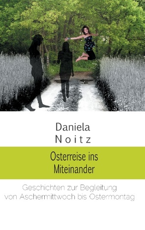 Osterreise ins Miteinander von Noitz,  Daniela