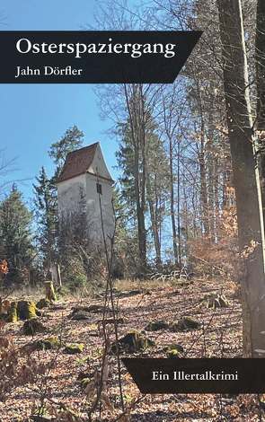 Osterspaziergang – Ein Illertalkrimi von Dörfler,  Jahn