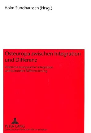 Osteuropa zwischen Integration und Differenz von Sundhaussen,  Holm