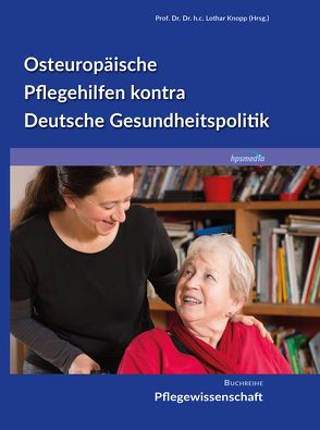 Osteuropäische Pflegehilfen kontra Deutsche Gesundheitspolitik von Knopp,  Lothar