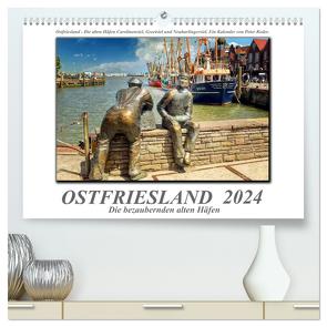 Ostfriesland – die bezaubernden alten Häfen (hochwertiger Premium Wandkalender 2024 DIN A2 quer), Kunstdruck in Hochglanz von Roder,  Peter