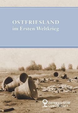 Ostfriesland im Ersten Weltkrieg von Hermann,  Michael, Wessels,  Paul