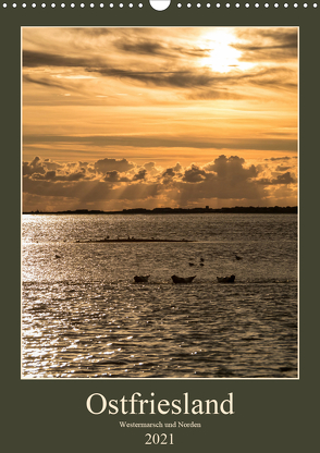 Ostfriesland – Westermarsch und Norden (Wandkalender 2021 DIN A3 hoch) von Eisele,  Horst