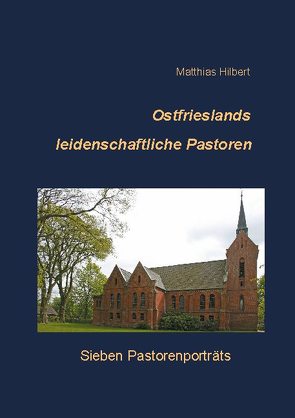 Ostfrieslands leidenschaftliche Pastoren von Hilbert,  Matthias