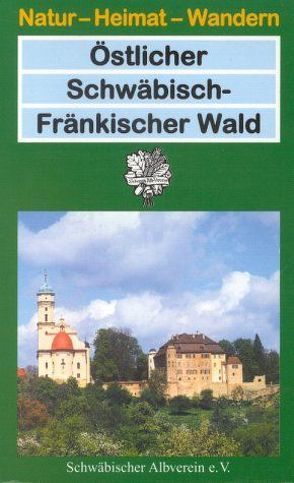 Östlicher Schwäbisch-Fränkischer Wald von Assfalg,  Luzia, Beutter,  Herta, Eberl,  Immo, Hildebrand,  Bernhard, Kost,  Emil, Mattern,  Hans, Schwäbischer Albverein e.V., Seidel,  Klaus, Stahl,  Günther, Theiss,  Konrad A