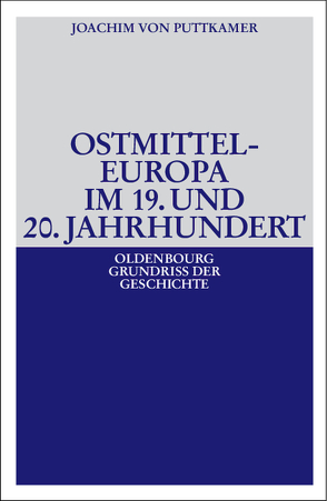 Ostmitteleuropa im 19. und 20. Jahrhundert von Puttkamer,  Joachim von