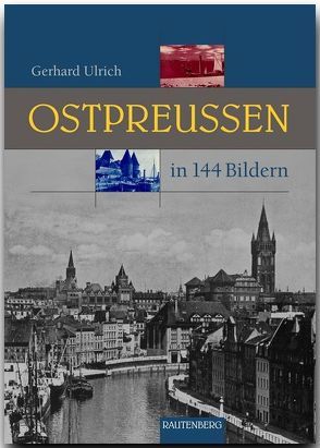 Ostpreußen in 144 Bildern von Ulrich,  Gerhard