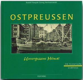 Ostpreußen – Unvergessene Heimat von Hermanowski,  Georg, Naujok,  Rudolf