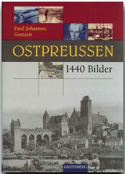 Ostpreussen in 1440 Bildern von Guttzeit,  Emil J