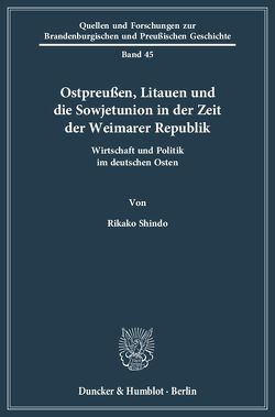 Ostpreußen, Litauen und die Sowjetunion in der Zeit der Weimarer Republik. von Shindo,  Rikako