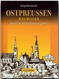 Ostpreussen – Wegweiser durch ein unvergessenes Land von Hermanowski,  Georg