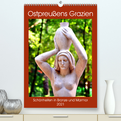 Ostpreußens Grazien – Schönheiten in Bronze und Marmor (Premium, hochwertiger DIN A2 Wandkalender 2021, Kunstdruck in Hochglanz) von von Loewis of Menar,  Henning