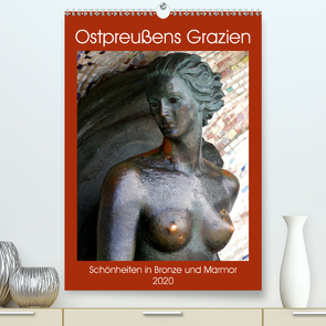 Ostpreußens Grazien – Schönheiten in Bronze und Marmor (Premium, hochwertiger DIN A2 Wandkalender 2020, Kunstdruck in Hochglanz) von von Loewis of Menar,  Henning