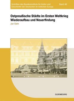 Ostpreußische Städte im Ersten Weltkrieg von Adler,  Katrin, Salm,  Jan