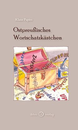 Ostpreußisches Wortschatzkästchen von Bergner,  Dirk, Papies,  Klaus