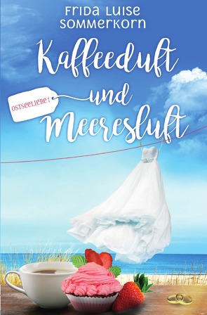 Ostseeliebe – Trilogie / Kaffeeduft und Meeresluft von Sommerkorn,  Frida Luise