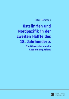 Ostsibirien und Nordpazifik in der zweiten Hälfte des 18. Jahrhunderts von Hoffmann,  Peter