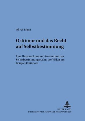 Osttimor und das Recht auf Selbstbestimmung von Franz,  Oliver