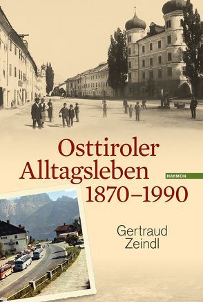 Osttiroler Alltagsleben 1870-1990 von Zeindl,  Gertraud