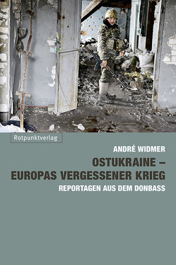 Ostukraine – Europas vergessener Krieg von Widmer,  André