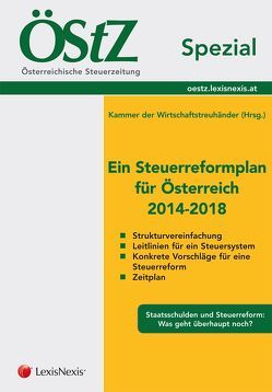 ÖStZ Spezial – Ein Steuerreformplan für Österreich 2014-2018 von KWT,  Kammer der Wirtschaftstreuhänder